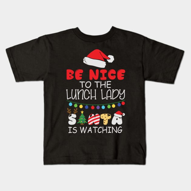 Be Nice To The Lunch Lady Santa Is Watching Funny Christmas Gift Kids T-Shirt by BadDesignCo